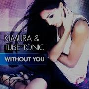 Without You Electro Up Remix Kimura Tube Tonic