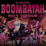 Blackpink Boombayah Rock Version Drewiscariot