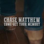 Chase Matthew Come Get Your Memory