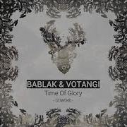 Time Of Glory Bablak Votangi