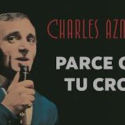 Charles Aznavour Parce Que Tu Crois