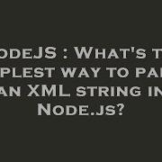 Nodejs What S The Simplest Way To Parse An Xml String In Node Js Hey Delphi