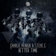 Better Time Charlie Heaven Trance Edit Charlie Heaven Steve C