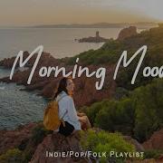 Positive Morning English Songs Chill Vibes Music Playlist Happy Songs To Start Your Day Chill Vibes