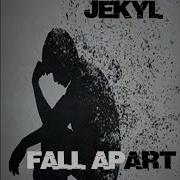 Jekyl Fall Apart