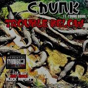 Trouble Below Feat Young Boom Chunk