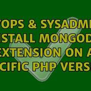 Devops Sysadmins Install Mongodb Extension On A Specific Php Version 2 Solutions