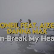 Un Break My Heart Oneil Aize Danna Max