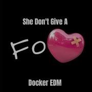 She Don T Give A Fo Docker Edm