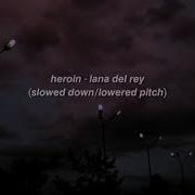 Lana Heroin Slowed