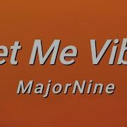 Majornine Let Me Vibe Lyrics Life Plus Lyrics