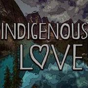 Walk Off The Earth Indigenous Love