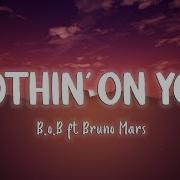 Nothin On You B O B Feat Bruno Mars Lyrics Vietsub Chill With Me