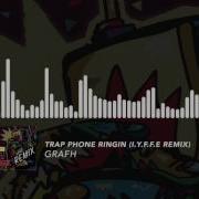 Trap Phone Ringin I Y F F E Remix Grafh