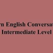 Learn English Converstions Intermediate Level