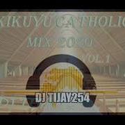 Kikuyu Catholic Mix Vol 1 2020 Dj Tijay254 Dj Tijay 254 Catholic Mixmaster