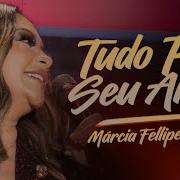 Tudo Pelo Seu Amor Márcia Fellipe