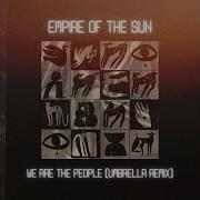 Empire Of The Sun We Are The People Umbrella Remix