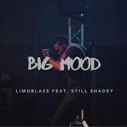 Limoblaze Big Mood Feat Still Shadey