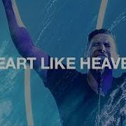 Heart Like Heaven Hillsong Worship