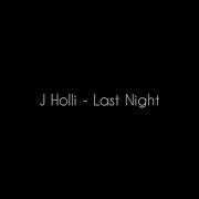 J Holli Last Night Single