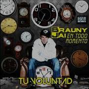 Tu Voluntad Brauny Jai