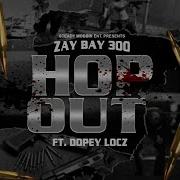 Hop Out Feat Dopey Locz Zay Bay 300