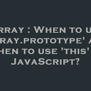 Array When To Use Array Prototype And When To Use This In Javascript Hey Delphi