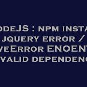 Nodejs Npm Install Jquery Error Saveerror Enoent Invalid Dependency Hey Delphi