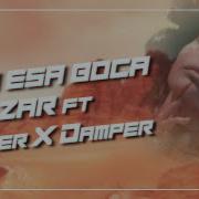 Dawer X Damper Toa Esa Boca Feat Dawer X Damper