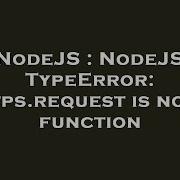 Nodejs Nodejs Typeerror Https Request Is Not A Function Hey Delphi