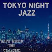 Tokyo Time Jazz Cafe Music Bgm Channel