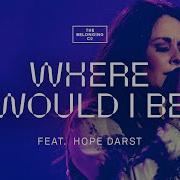 Where Would I Be Feat Hope Darst The Belonging Co The Belonging Co