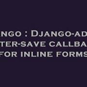 Django Django Admin After Save Callback For Inline Forms Hey Delphi