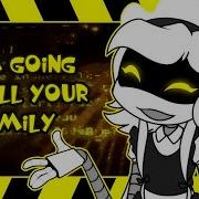 I M Going To Kill Your Family