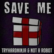 Save Me Tryhardninja