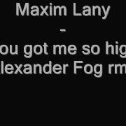 Maxim Lany You Got Me So High