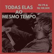 Todas Elas Ao Mesmo Tempo Feat Mc Pr Mc Mr Bim