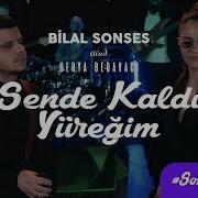 Bilal Sonses Ft Derya Bedavacı Sende Kaldı Yüreğim Sercan Uca Remix