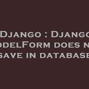 Django Django Modelform Does Not Save In Database Hey Delphi