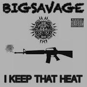 Bigsavage I Keep That Heat