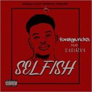 Selfish Feat Dade4Eva Foreign Rich3