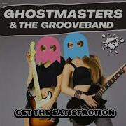 Get The Satisfaction Club Mix Ghostmasters The Grooveband