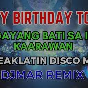 Happy Birthday To You Song Disco Remix Maligayang Bati Sa Iyong Kaarawan Djmar Disco Traxx Djmar Remix Disco Traxx Official