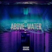 P Dope Above Water