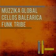 Funk Tribe Drums Edit Muzzika Global Cellos Balearica