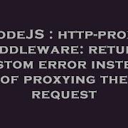 Nodejs Http Proxy Middleware Return Custom Error Instead Of Proxying The Request Hey Delphi