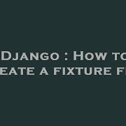 Django How To Create A Fixture File Hey Delphi