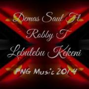 Demas Saul Ft Robby T Metere Crew Lebulebu Kekeni Png Music 2014 Onlyd Best