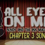 All Eyes On Me Bendy And The Ink Machine